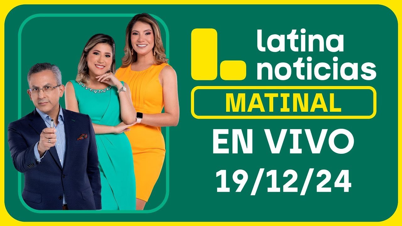 LATINA NOTICIAS: EDICIÓN MATINAL - JUEVES 19 DE DICIEMBRE DEL 2024